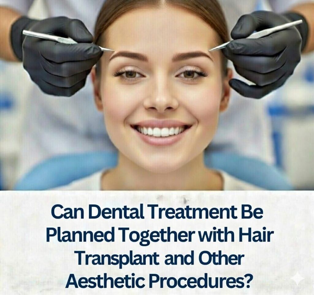 Can Dental Treatment Be Planned Together with Hair Transplant and Other Aesthetic Procedures?